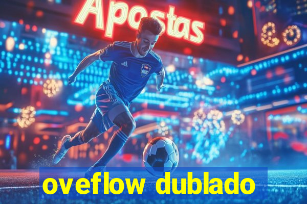 oveflow dublado